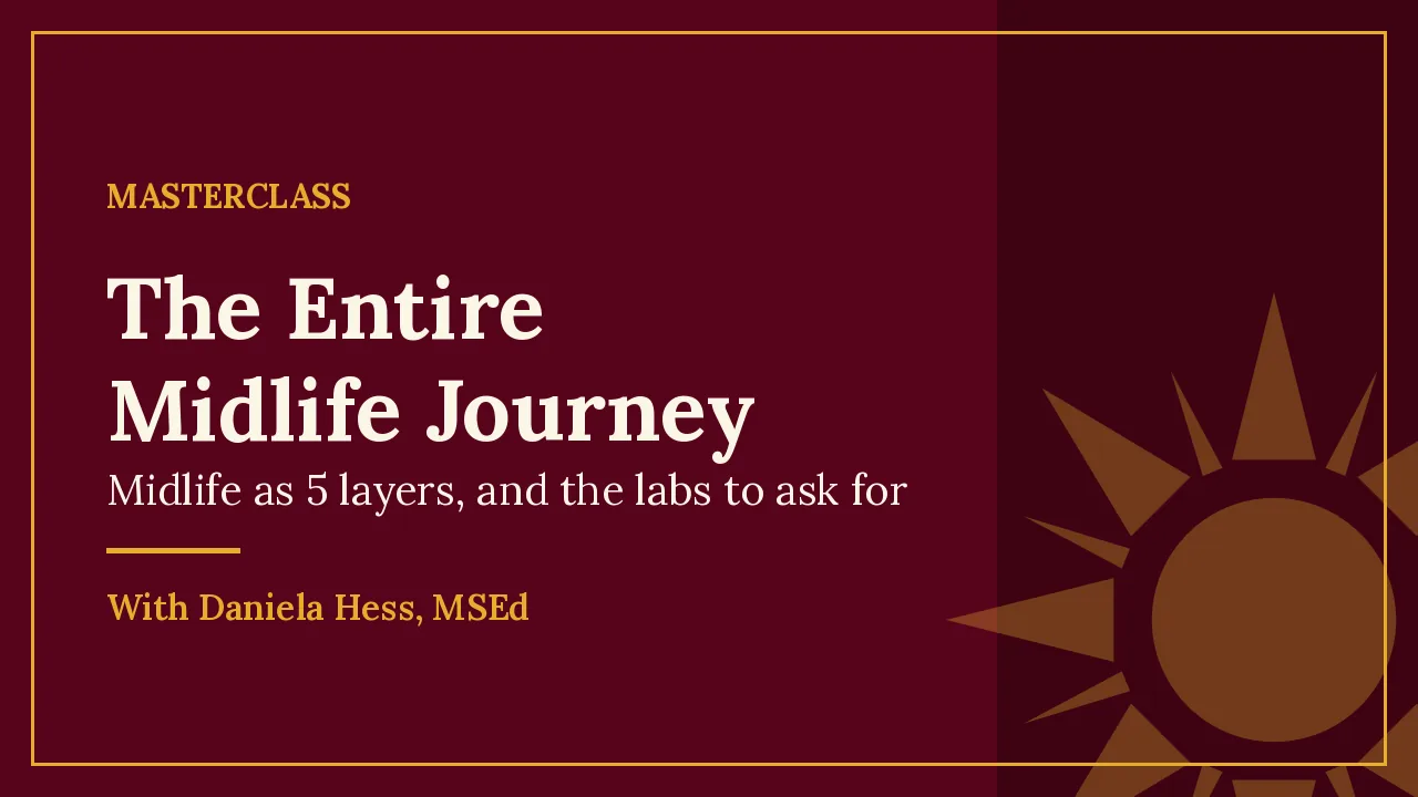 The Entire Midlife Journey, a 1 hr 43 min talk with Daniela Hess